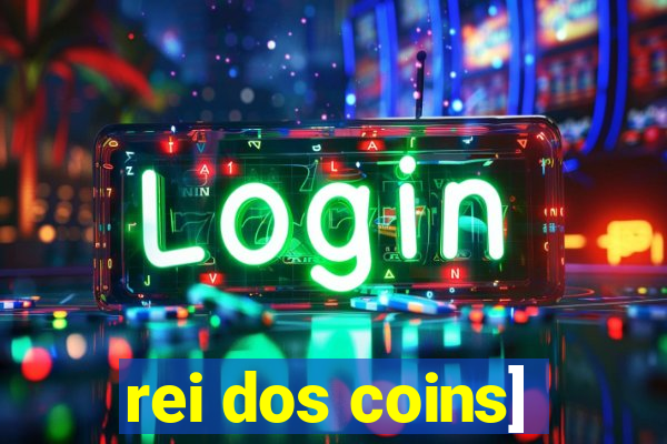 rei dos coins]